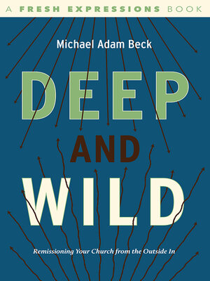 cover image of Deep and Wild: Remissioning Your church from the Outside In